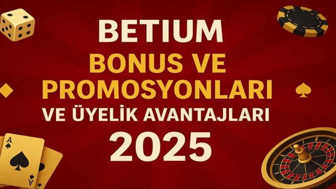 Betium_Bonus_ve_Promosyonları_ve_Üyelik_Avantajları Betium_Bonus_ve_Promosyonlari_ve_Uyelik_Avantajlari.jpg