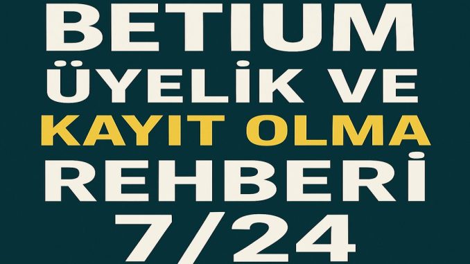 Betium Üyelik Ve Kayıt Betium Üyelik Ve Kayıt