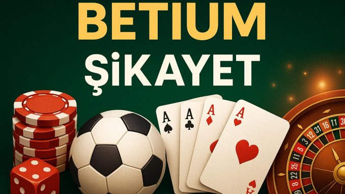 betium-sikayet Betium Şikayet