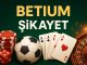 Betium Şikayet